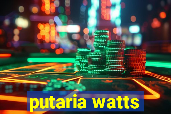 putaria watts